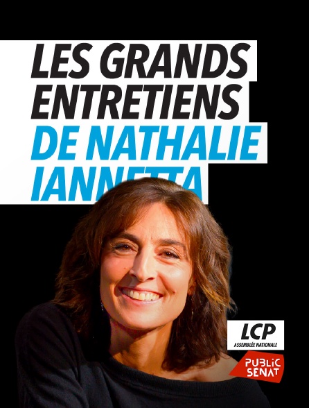 LCP Public Sénat - Les grands entretiens de Nathalie Iannetta