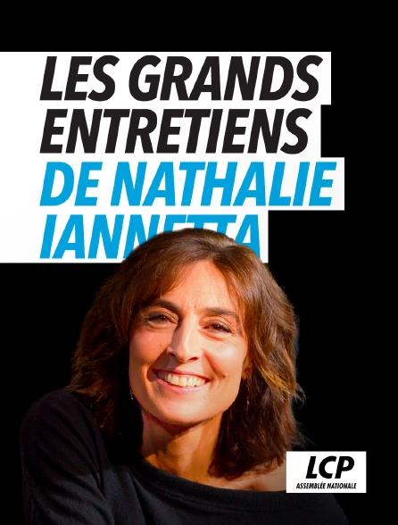 LCP 100% - Les grands entretiens de Nathalie Iannetta