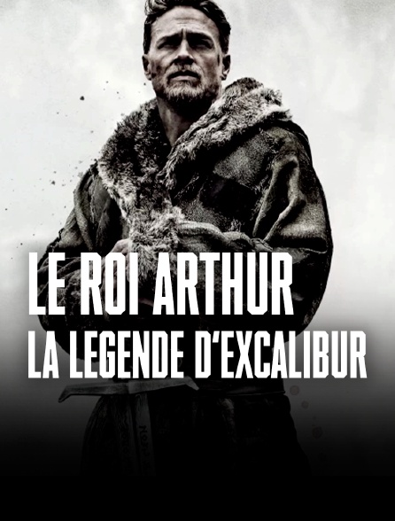Le roi Arthur : la légende d'Excalibur
