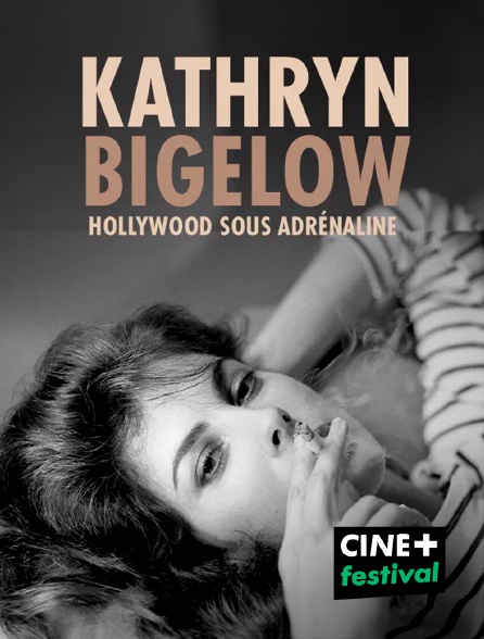 CINE+ Festival - Kathryn Bigelow : Hollywood sous adrénaline