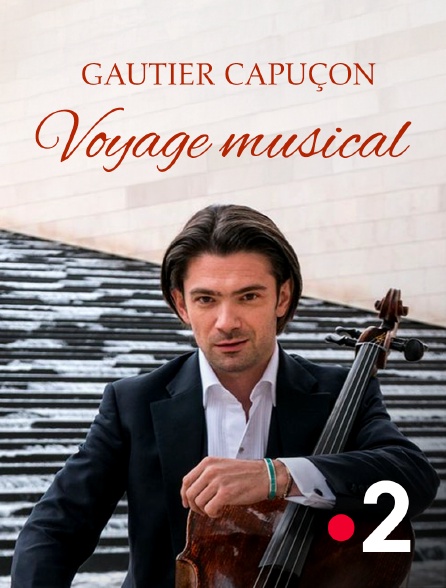 France 2 - Gautier Capuçon, voyage musical