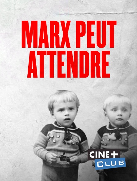 Ciné+ Club - Marx peut attendre