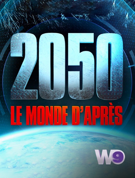 W9 - 2050, le monde d'après