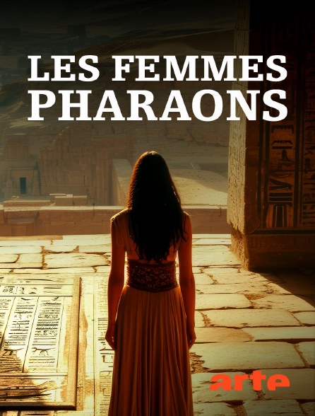 Arte - Les femmes pharaons, au pouvoir dans l'Egypte ancienne