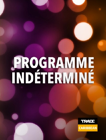 Trace Caribbean - Programme indéterminé