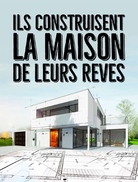 Ils construisent la maison de leurs rêves