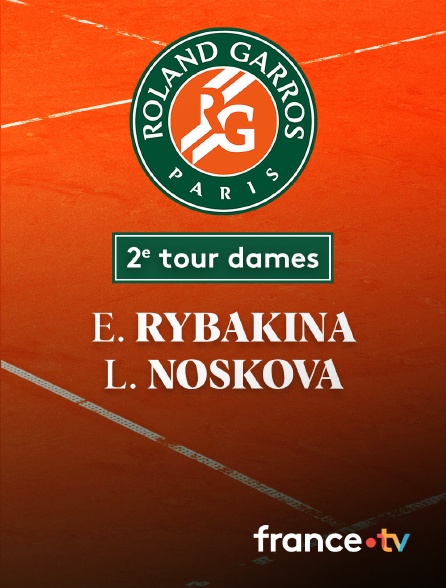 France.tv - Tennis - 2e tour Roland-Garros : E. Rybakina (KAZ) / L. Noskova (CZE)