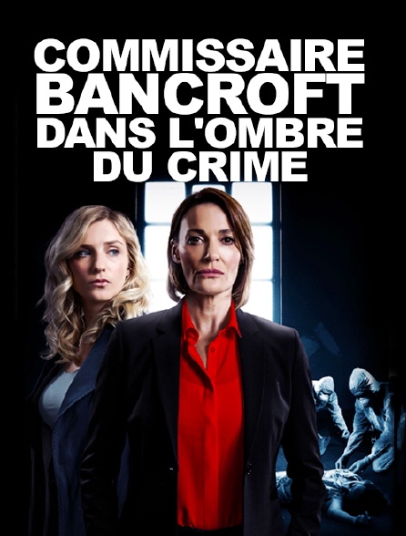 Commissaire Bancroft Saison 3 Commissaire Bancroft : dans l'ombre du crime en Streaming - Molotov.tv