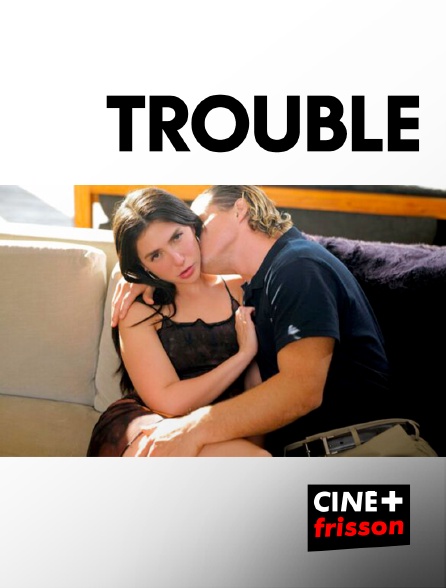 CINE+ Frisson - Trouble