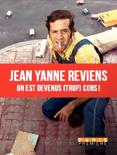 Paris Première - Jean Yanne reviens, on est devenus (trop) cons !