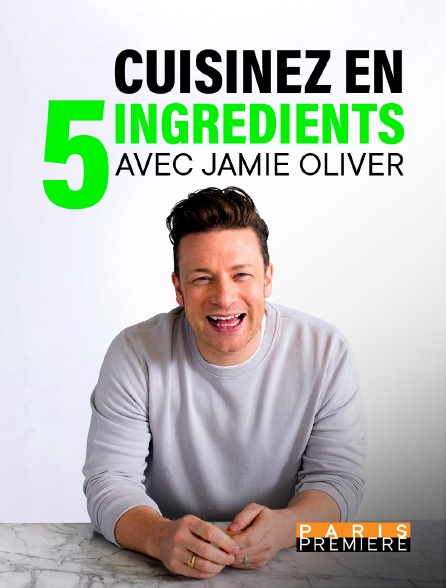 Paris Première - Jamie Oliver : cuisinez en 5 ingrédients