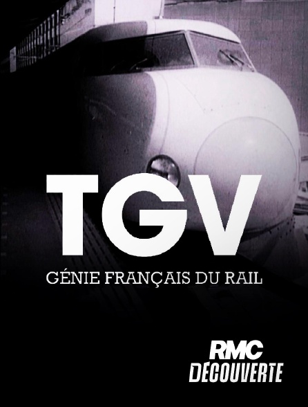 RMC Découverte - TGV, génie français du rail en replay