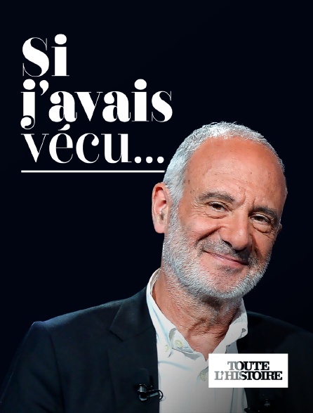 Toute l'Histoire - Si J'avais vécu...