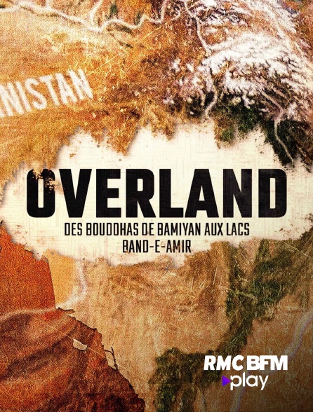 RMC BFM Play - Overland 18 - Des Bouddhas de Bamiyan aux lacs Band-e-Amir
