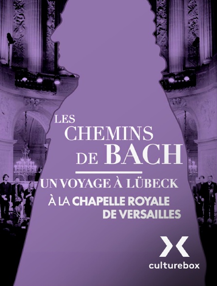 Culturebox - Les Chemins de Bach / Un Concert à Lübeck à la Chapelle royale de Versailles