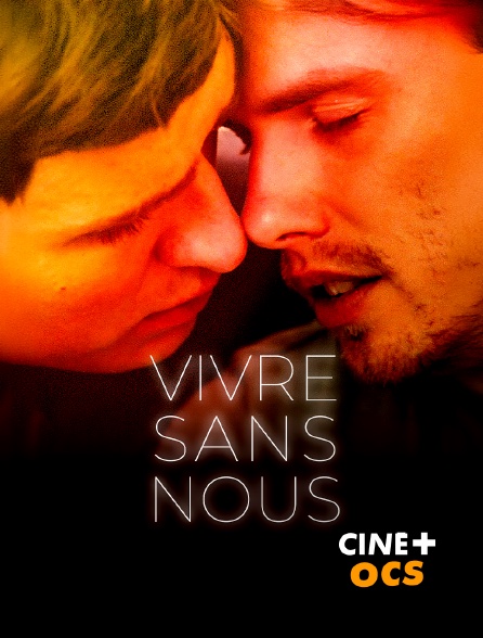 CINÉ Cinéma - Vivre sans nous en replay