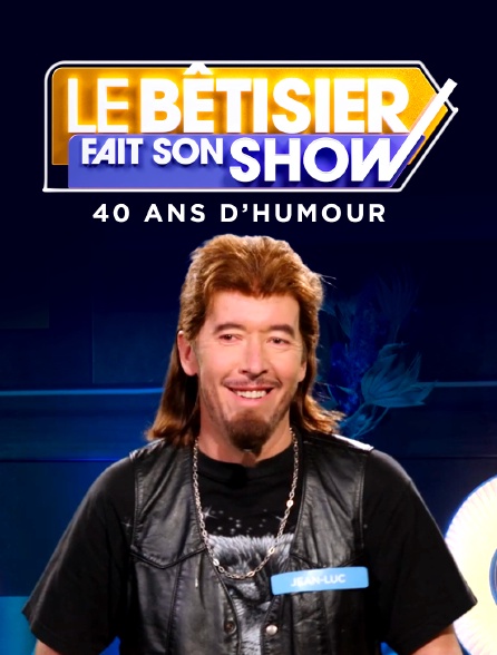 Le bêtisier fait son show, 40 ans d'humour