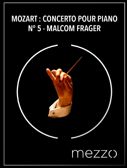 Mezzo - Mozart : Concerto pour piano n° 5 - Malcom Frager