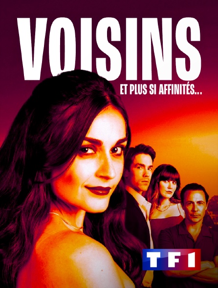 TF1 - Voisins, et plus si affinités...
