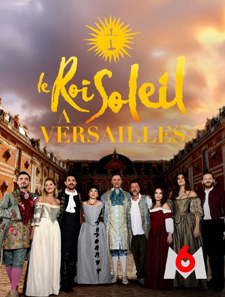 M6 - Le Roi Soleil à Versailles en replay