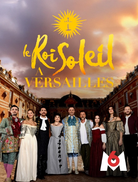 M6 - Le Roi Soleil à Versailles