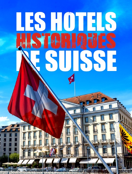 Les hôtels historiques de Suisse