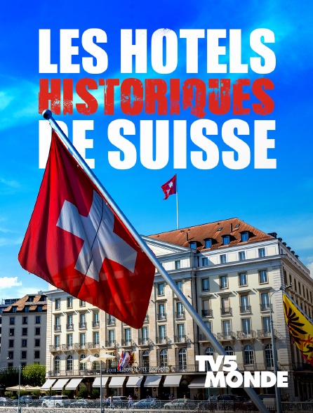 TV5MONDE - Les hôtels historiques de Suisse