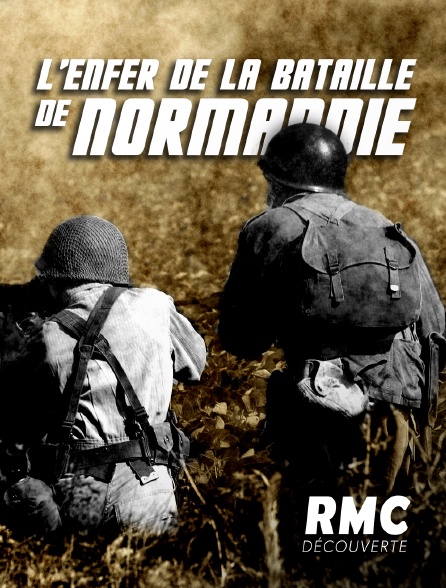 RMC Découverte - L'enfer de la bataille de Normandie
