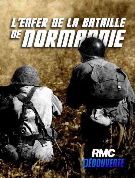 RMC Découverte - L'enfer de la bataille de Normandie en replay