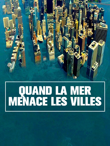 Quand la mer menace les villes