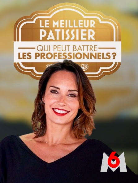 M6 - Le meilleur pâtissier : qui peut battre les professionnels ?