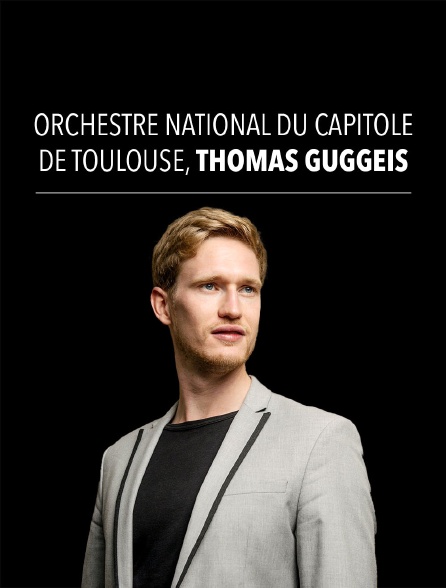 Orchestre National du Capitole de Toulouse, Thomas Guggeis