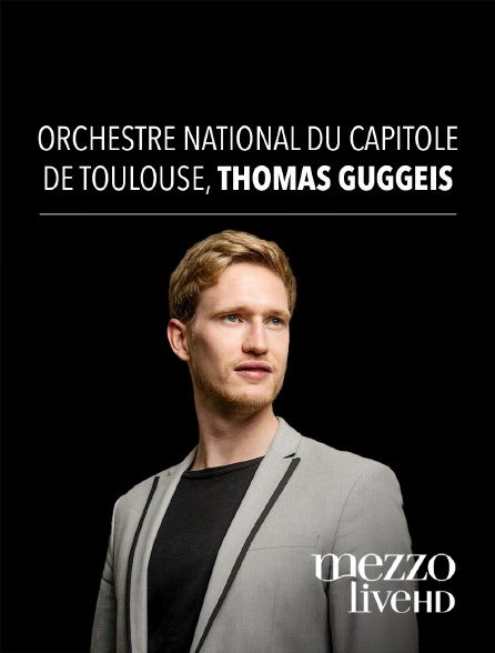 Mezzo Live HD - Orchestre National du Capitole de Toulouse, Thomas Guggeis