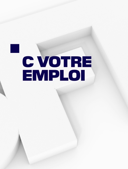 C votre emploi