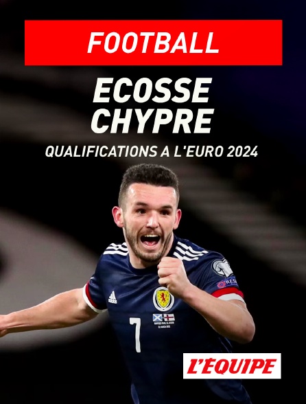 L'Equipe - Football - Qualifications à l'Euro 2024 : Ecosse / Chypre