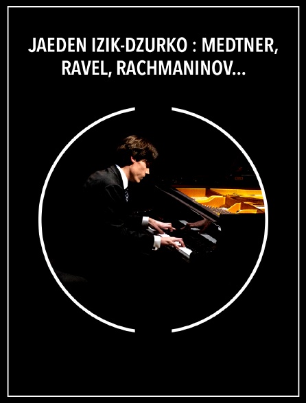 Jaeden Izik-Dzurko : Medtner, Ravel, Rachmaninov - Fondation Louis Vuitton