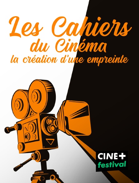 CINE+ Festival - Les Cahiers du cinéma : la création d'une empreinte