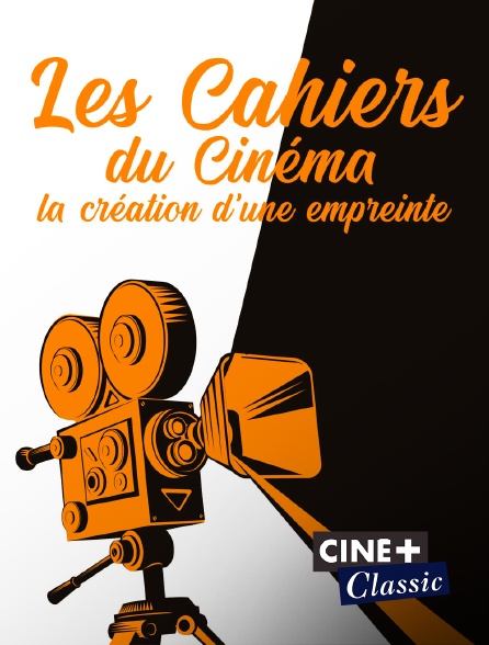 Ciné+ Classic - Les Cahiers du cinéma : la création d'une empreinte