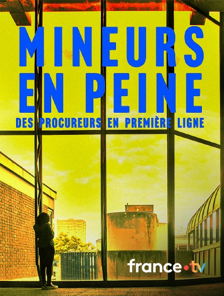 france.tv - Mineurs en peine, des procureurs en première ligne