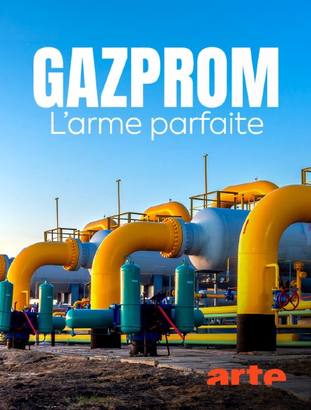 Arte - Gazprom : L'arme parfaite