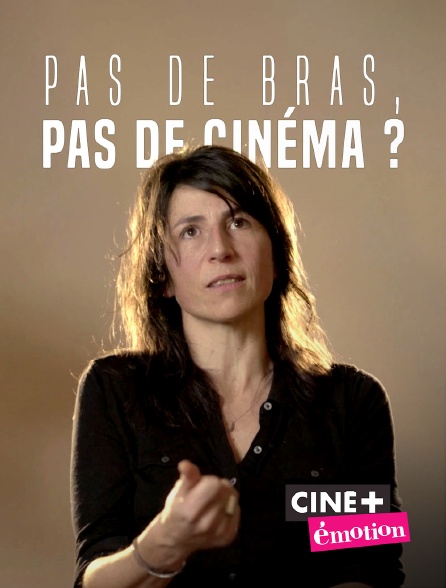 Ciné+ Emotion - Pas de bras, pas de cinéma