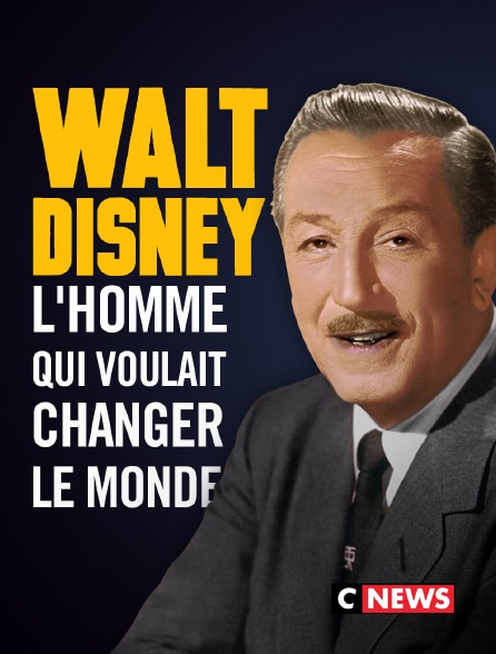 CNEWS - Walt Disney, l'homme qui voulait changer le monde