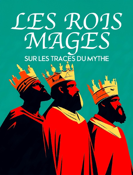Les rois mages - Sur les traces du mythe