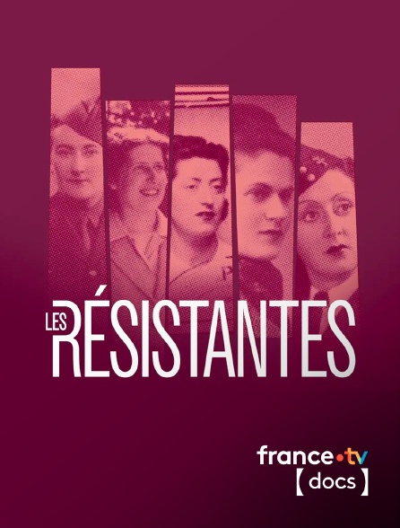 France TV Docs - Face à l'histoire : les Résistantes