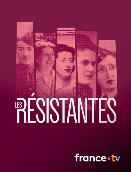 france.tv - Face à l'histoire : les Résistantes