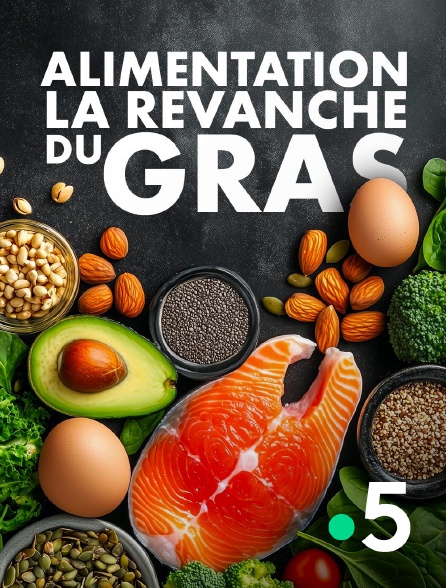 France 5 - Alimentation, la revanche du gras