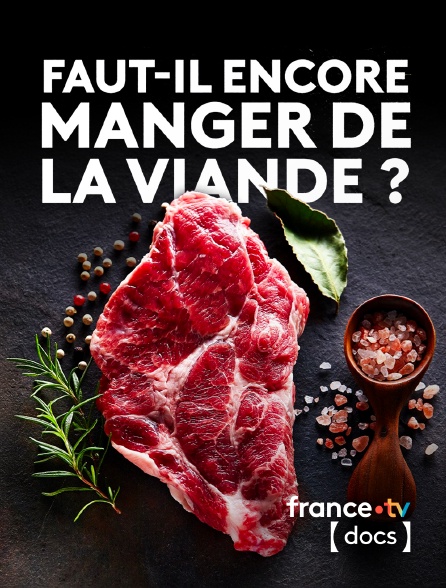 France TV Docs - Faut-il encore manger de la viande ?