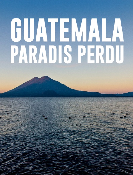 Guatemala : Paradis Perdu