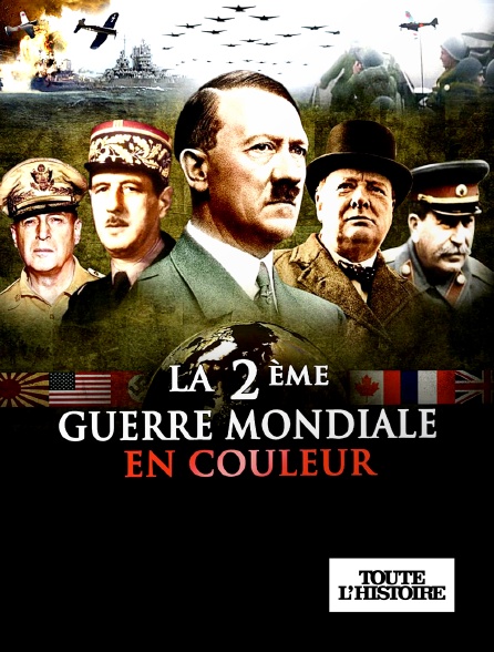 Toute l'Histoire - La Seconde Guerre mondiale en couleurs