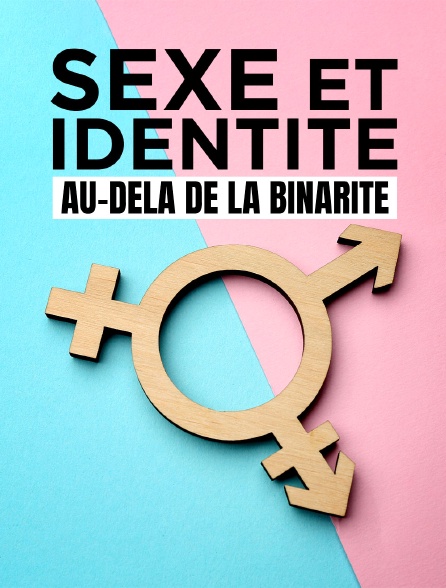 Sexe et identité : Au-delà de la binarité